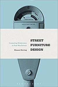 Street Furniture Design : Contesting Modernism in Post-War Britain (Paperback)