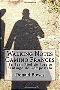 Walking Notes Camino Frances: Day to day from St. Jean Pied de Port to Santiago de Compostela (Paperback)