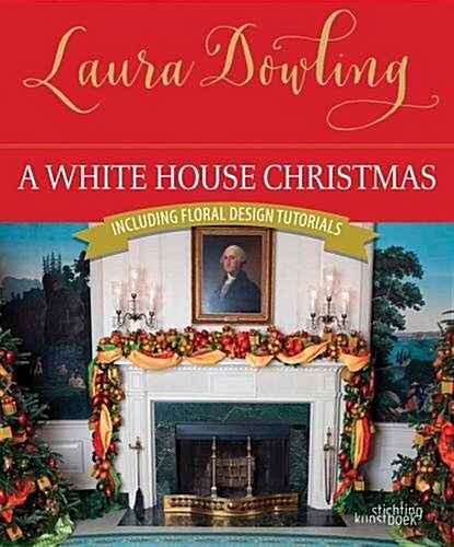 A White House Christmas: Including Floral Design Tutorials (Hardcover)