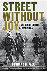 Street Without Joy: The French Debacle in Indochina (Paperback)