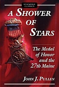 A Shower of Stars: The Medal of Honor and the 27th Maine (Paperback)