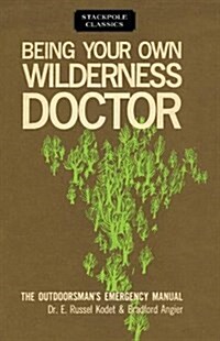 Being Your Own Wilderness Doctor (Paperback)