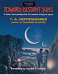 Toward Distant Suns: A Bold, New Prospectus for Human Living in Space (Paperback)