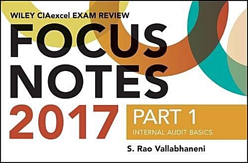 Wiley Ciaexcel Exam Review Focus Notes 2017, Part 1: Internal Audit Basics (Spiral, 2)