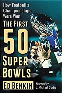 The First 50 Super Bowls: How Footballs Championships Were Won (Paperback)