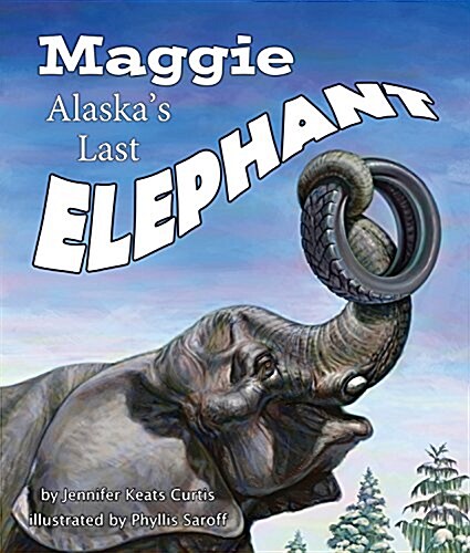 Maggie: Alaskas Last Elephant (Paperback)