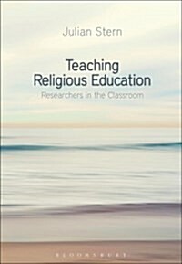 Teaching Religious Education : Researchers in the Classroom (Paperback, 2 ed)