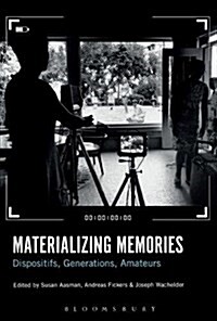 Materializing Memories: Dispositifs, Generations, Amateurs (Hardcover)