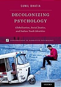 Decolonizing Psychology: Globalization, Social Justice, and Indian Youth Identities (Paperback)