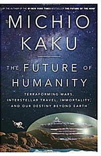 The Future of Humanity: Terraforming Mars, Interstellar Travel, Immortality, and Our Destiny Beyond Earth (Hardcover)
