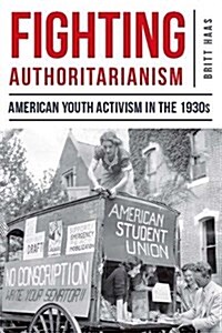 Fighting Authoritarianism: American Youth Activism in the 1930s (Paperback)
