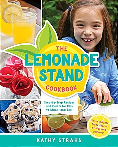 The Lemonade Stand Cookbook: Step-By-Step Recipes and Crafts for Kids to Make...and Sell! (Hardcover)