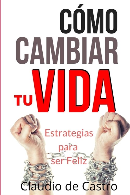 C?o Cambiar Tu Vida: Estrategias Para Ser Feliz (Paperback)