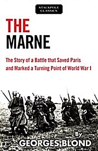 The Marne: The Story of a Battle That Saved Paris and Marked a Turning Point of World War I (Paperback)