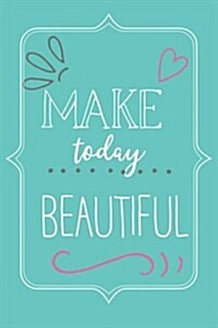 Make Today Beautiful Journal (Paperback, JOU)