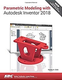 Parametric Modeling With Autodesk Inventor 2018 (Paperback)