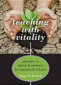 Teaching with Vitality: Pathways to Health and Wellness for Teachers and Schools (Hardcover)