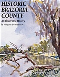 Historic Brazoria County: An Illustrated History (Paperback)