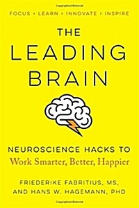 The Leading Brain: Neuroscience Hacks to Work Smarter, Better, Happier (Paperback)
