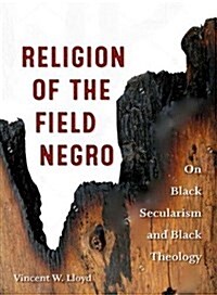 Religion of the Field Negro: On Black Secularism and Black Theology (Paperback)