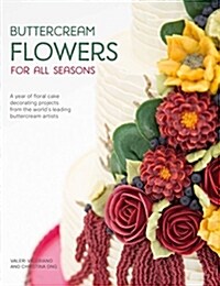 Buttercream Flowers for All Seasons : A year of floral cake decorating projects from the worlds leading buttercream artists (Paperback)