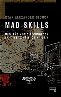 Mad Skills : MIDI and Music Technology in the XXth Century (Paperback)