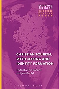 Christian Tourist Attractions, Mythmaking, and Identity Formation (Hardcover)