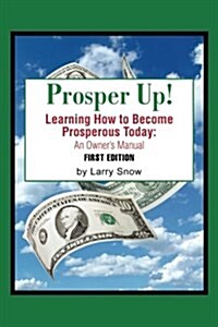 Prosper Up!: Learning How to Become Prosperous Today: (Paperback)