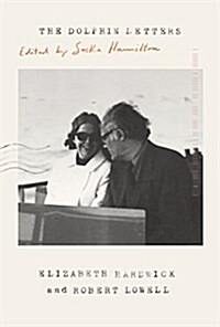 The Dolphin Letters, 1970-1979: Elizabeth Hardwick, Robert Lowell, and Their Circle (Hardcover)