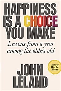[중고] Happiness Is a Choice You Make: Lessons from a Year Among the Oldest Old (Hardcover)