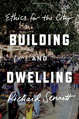Building and Dwelling: Ethics for the City (Hardcover)