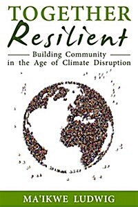 Together Resilient: Building Community in the Age of Climate Disruption (Paperback)