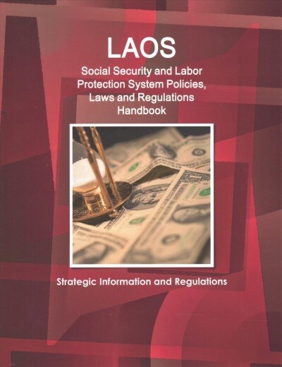 Laos Social Security and Labor Protection System Policies, Laws and Regulations Handbook - Strategic Information and Regulations (Paperback)