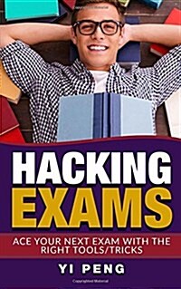 Hacking Exams: How Anyone Can Do Well in Exams with the Right Techniques (Paperback)