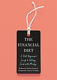 The Financial Diet: A Total Beginners Guide to Getting Good with Money (Paperback)