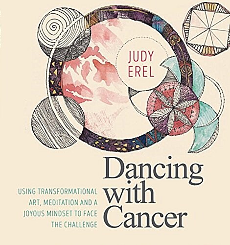 Dancing with Cancer : Cancer Self-Empowerment Through Art, Meditation and a Joyous Mindset (Paperback)