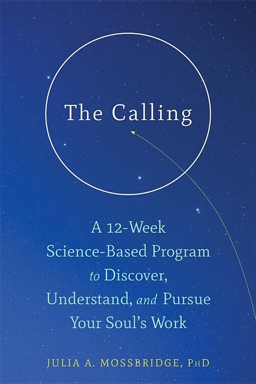 The Calling: A 12-Week Science-Based Program to Discover, Energize, and Engage Your Souls Work (Paperback)