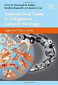 International Trade in Indigenous Cultural Heritage : Legal and Policy Issues (Hardcover)