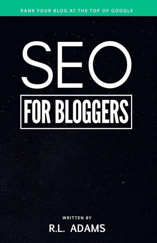 SEO for Bloggers: Learn How to Rank your Blog Posts at the Top of Googles Search Results (Paperback)