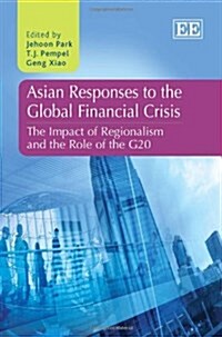 Asian Responses to the Global Financial Crisis : The Impact of Regionalism and the Role of the G20 (Hardcover)