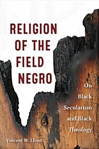 Religion of the Field Negro: On Black Secularism and Black Theology (Hardcover)
