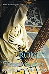 Romes Female Saints: A Poetic Pilgrimage to the Eternal City (Paperback)