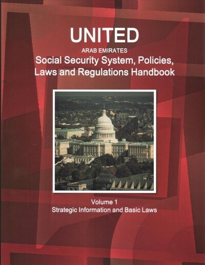 United Arab Emirates Social Security System, Policies, Laws and Regulations Handbook Volume 1 Strategic Information and Basic Laws (Paperback)