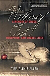 Hiding Out: A Memoir of Drugs, Deception, and Double Lives (Hardcover)