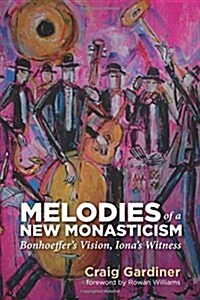 Melodies of a New Monasticism (Paperback)