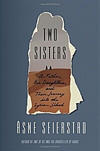 Two Sisters: A Father, His Daughters, and Their Journey Into the Syrian Jihad (Hardcover)