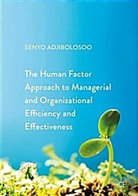 The Human Factor Approach to Managerial and Organizational Efficiency and Effectiveness (Hardcover)