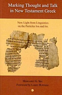 Marking Thought and Talk in New Testament Greek : New Light from Linguistics on the Particles hina and hoti (Paperback)