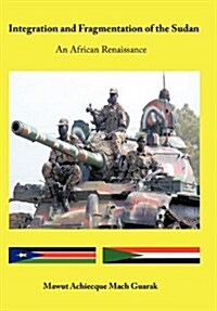 Integration and Fragmentation of the Sudan: An African Renaissance (Paperback)