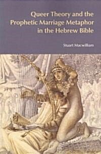 Queer Theory and the Prophetic Marriage Metaphor in the Hebrew Bible (Paperback)